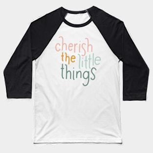 cherish the little things Baseball T-Shirt